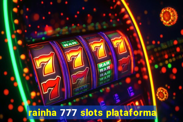 rainha 777 slots plataforma